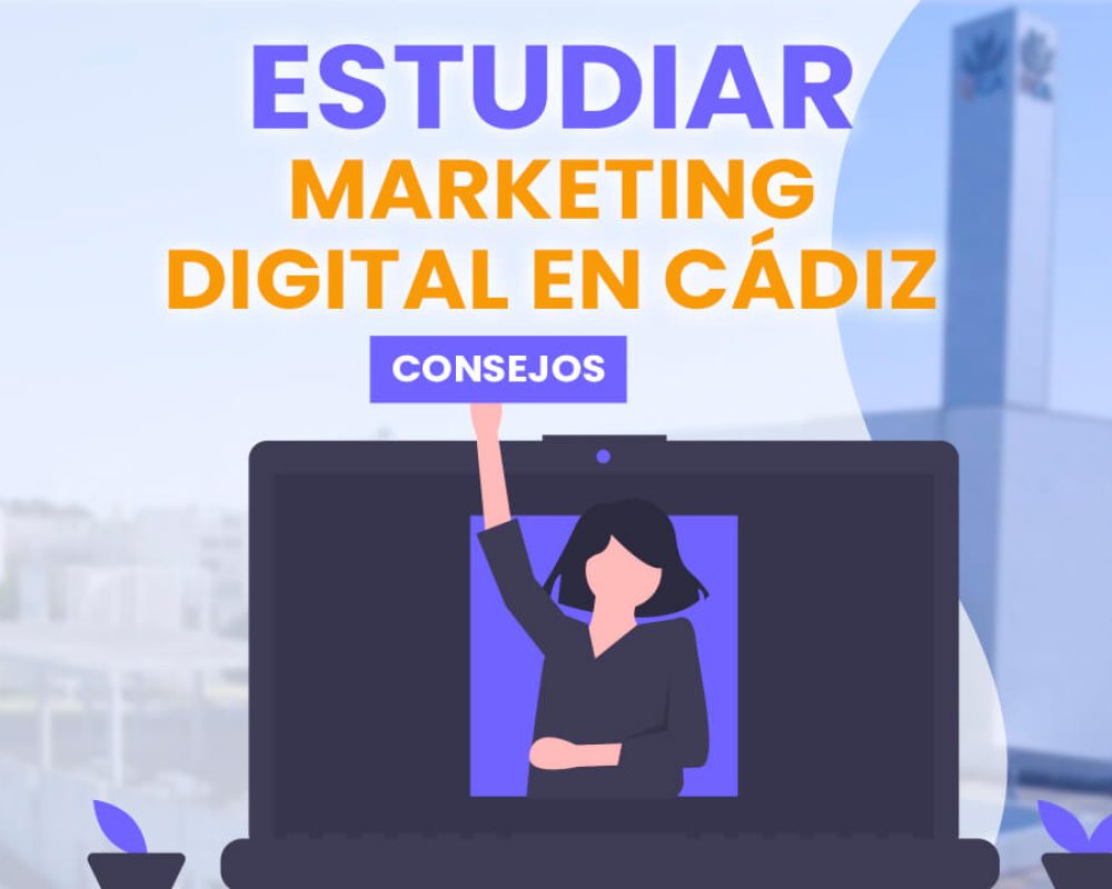 Consejos para estudiar marketing digital en Cádiz